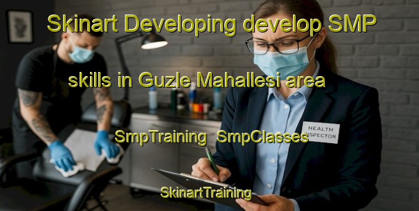 Skinart Developing develop SMP skills in Guzle Mahallesi area | SmpTraining | SmpClasses | SkinartTraining-Turkey