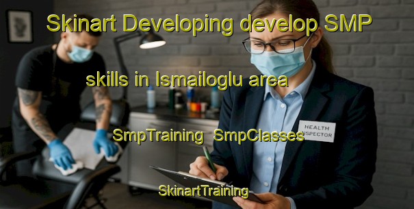 Skinart Developing develop SMP skills in Ismailoglu area | SmpTraining | SmpClasses | SkinartTraining-Turkey