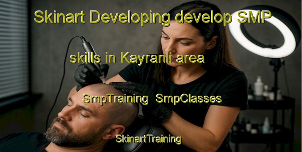 Skinart Developing develop SMP skills in Kayranli area | SmpTraining | SmpClasses | SkinartTraining-Turkey