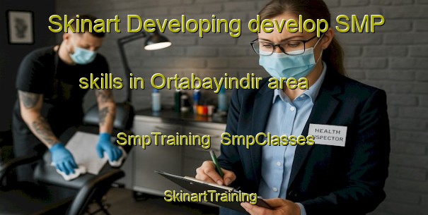 Skinart Developing develop SMP skills in Ortabayindir area | SmpTraining | SmpClasses | SkinartTraining-Turkey