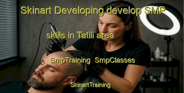 Skinart Developing develop SMP skills in Tatili area | SmpTraining | SmpClasses | SkinartTraining-Turkey