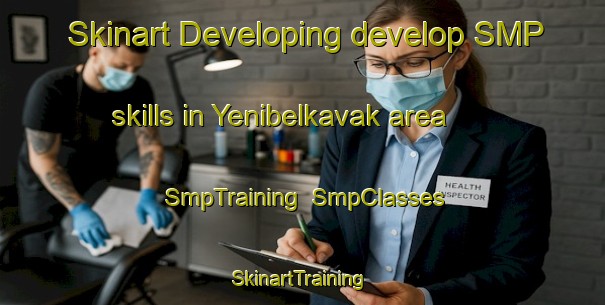 Skinart Developing develop SMP skills in Yenibelkavak area | SmpTraining | SmpClasses | SkinartTraining-Turkey