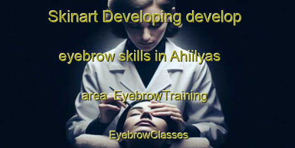 Skinart Developing develop eyebrow skills in Ahiilyas area | EyebrowTraining | EyebrowClasses | SkinartTraining-Turkey
