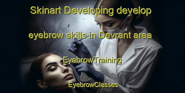 Skinart Developing develop eyebrow skills in Devrant area | EyebrowTraining | EyebrowClasses | SkinartTraining-Turkey