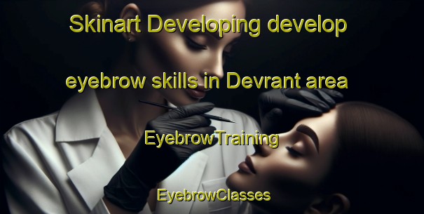 Skinart Developing develop eyebrow skills in Devrant area | EyebrowTraining | EyebrowClasses | SkinartTraining-Turkey