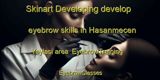 Skinart Developing develop eyebrow skills in Hasanmecen Yaylasi area | EyebrowTraining | EyebrowClasses | SkinartTraining-Turkey