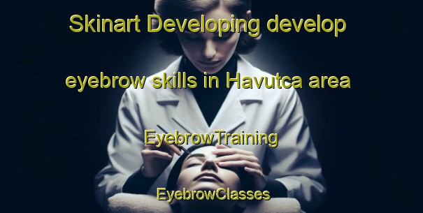 Skinart Developing develop eyebrow skills in Havutca area | EyebrowTraining | EyebrowClasses | SkinartTraining-Turkey