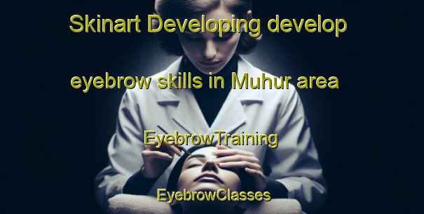 Skinart Developing develop eyebrow skills in Muhur area | EyebrowTraining | EyebrowClasses | SkinartTraining-Turkey