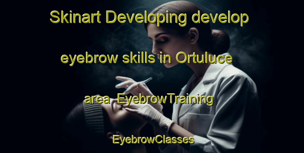 Skinart Developing develop eyebrow skills in Ortuluce area | EyebrowTraining | EyebrowClasses | SkinartTraining-Turkey