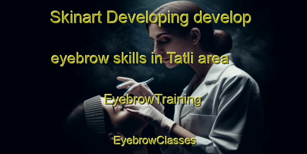 Skinart Developing develop eyebrow skills in Tatli area | EyebrowTraining | EyebrowClasses | SkinartTraining-Turkey