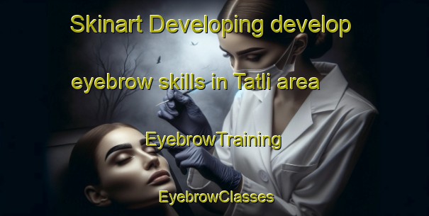 Skinart Developing develop eyebrow skills in Tatli area | EyebrowTraining | EyebrowClasses | SkinartTraining-Turkey