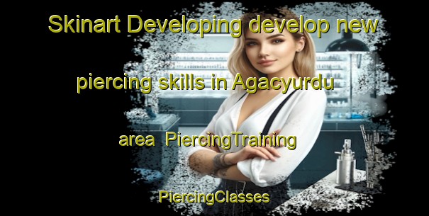 Skinart Developing develop new piercing skills in Agacyurdu area | #PiercingTraining #PiercingClasses #SkinartTraining-Turkey