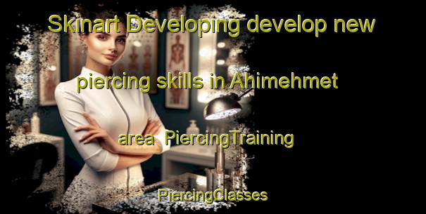 Skinart Developing develop new piercing skills in Ahimehmet area | #PiercingTraining #PiercingClasses #SkinartTraining-Turkey