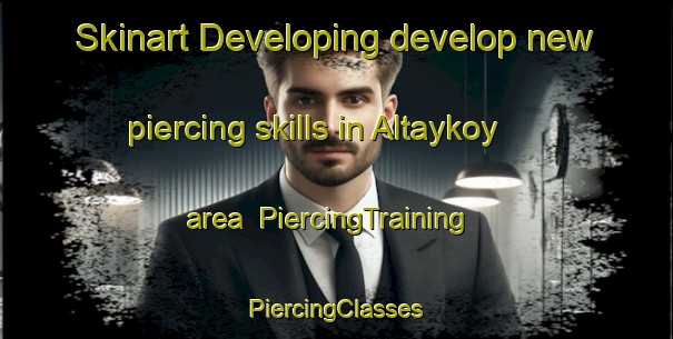 Skinart Developing develop new piercing skills in Altaykoy area | #PiercingTraining #PiercingClasses #SkinartTraining-Turkey