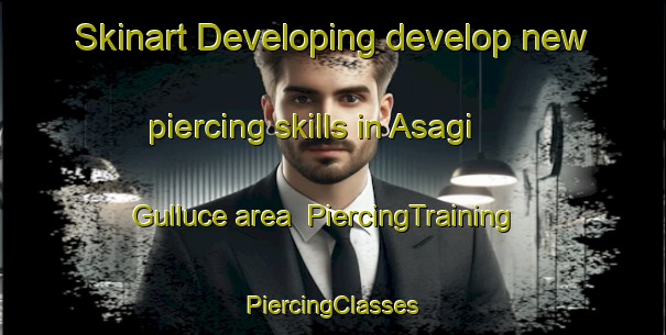 Skinart Developing develop new piercing skills in Asagi Gulluce area | #PiercingTraining #PiercingClasses #SkinartTraining-Turkey