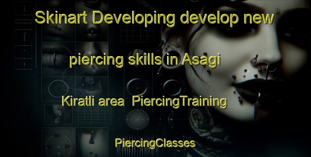 Skinart Developing develop new piercing skills in Asagi Kiratli area | #PiercingTraining #PiercingClasses #SkinartTraining-Turkey