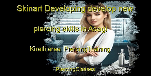 Skinart Developing develop new piercing skills in Asagi Kiratli area | #PiercingTraining #PiercingClasses #SkinartTraining-Turkey