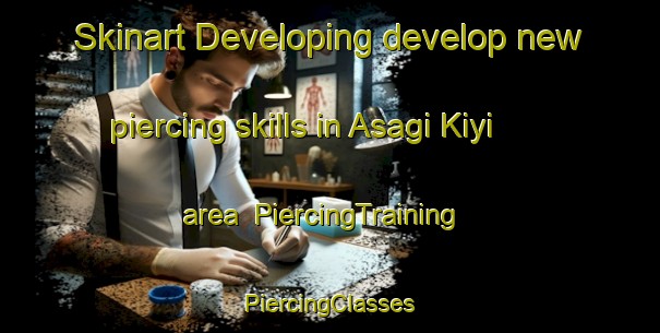 Skinart Developing develop new piercing skills in Asagi Kiyi area | #PiercingTraining #PiercingClasses #SkinartTraining-Turkey