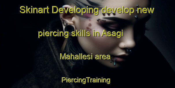 Skinart Developing develop new piercing skills in Asagi Mahallesi area | #PiercingTraining #PiercingClasses #SkinartTraining-Turkey