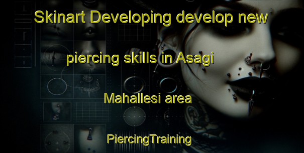 Skinart Developing develop new piercing skills in Asagi Mahallesi area | #PiercingTraining #PiercingClasses #SkinartTraining-Turkey