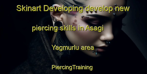 Skinart Developing develop new piercing skills in Asagi Yagmurlu area | #PiercingTraining #PiercingClasses #SkinartTraining-Turkey