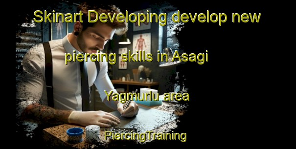 Skinart Developing develop new piercing skills in Asagi Yagmurlu area | #PiercingTraining #PiercingClasses #SkinartTraining-Turkey