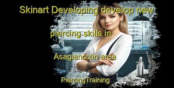 Skinart Developing develop new piercing skills in Asagiancolin area | #PiercingTraining #PiercingClasses #SkinartTraining-Turkey