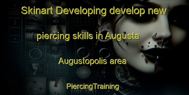 Skinart Developing develop new piercing skills in Augusta Augustopolis area | #PiercingTraining #PiercingClasses #SkinartTraining-Turkey