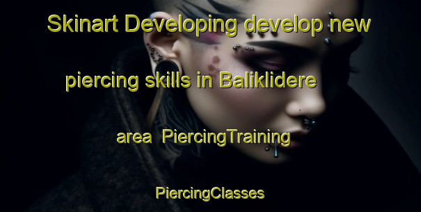 Skinart Developing develop new piercing skills in Baliklidere area | #PiercingTraining #PiercingClasses #SkinartTraining-Turkey