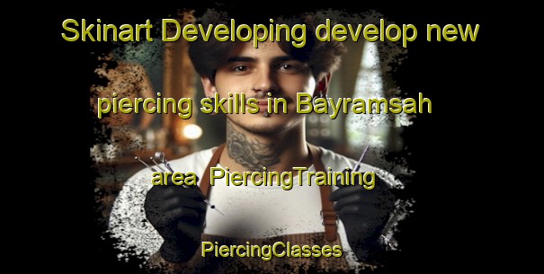 Skinart Developing develop new piercing skills in Bayramsah area | #PiercingTraining #PiercingClasses #SkinartTraining-Turkey