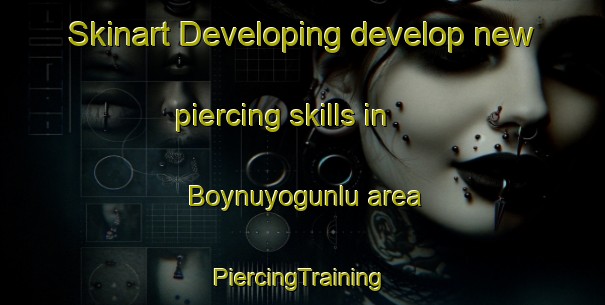 Skinart Developing develop new piercing skills in Boynuyogunlu area | #PiercingTraining #PiercingClasses #SkinartTraining-Turkey