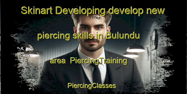 Skinart Developing develop new piercing skills in Bulundu area | PiercingTraining | PiercingClasses | SkinartTraining-Turkey
