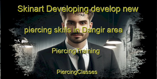 Skinart Developing develop new piercing skills in Dangir area | PiercingTraining | PiercingClasses | SkinartTraining-Turkey