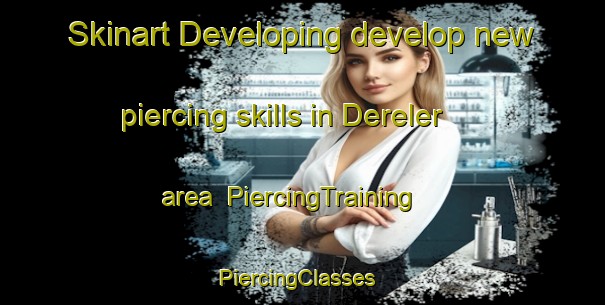 Skinart Developing develop new piercing skills in Dereler area | PiercingTraining | PiercingClasses | SkinartTraining-Turkey