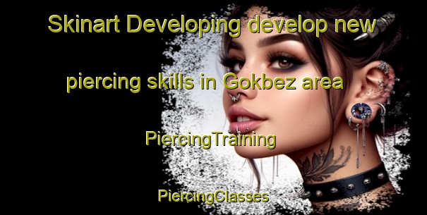 Skinart Developing develop new piercing skills in Gokbez area | #PiercingTraining #PiercingClasses #SkinartTraining-Turkey