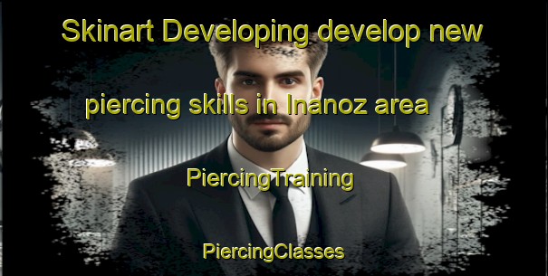 Skinart Developing develop new piercing skills in Inanoz area | #PiercingTraining #PiercingClasses #SkinartTraining-Turkey