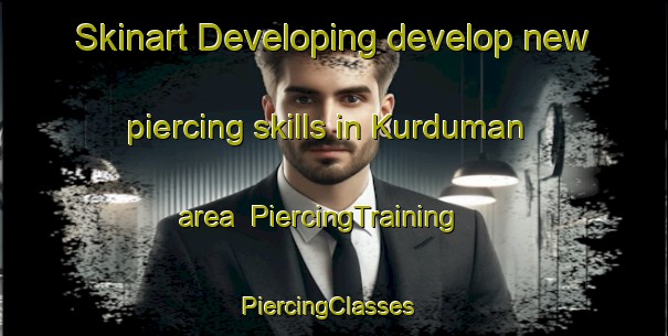 Skinart Developing develop new piercing skills in Kurduman area | PiercingTraining | PiercingClasses | SkinartTraining-Turkey