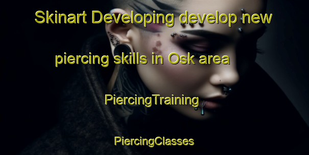 Skinart Developing develop new piercing skills in Osk area | #PiercingTraining #PiercingClasses #SkinartTraining-Turkey