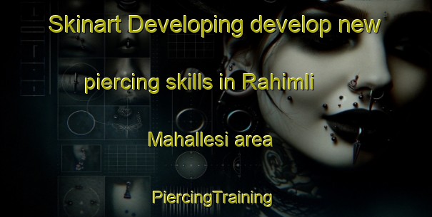 Skinart Developing develop new piercing skills in Rahimli Mahallesi area | #PiercingTraining #PiercingClasses #SkinartTraining-Turkey