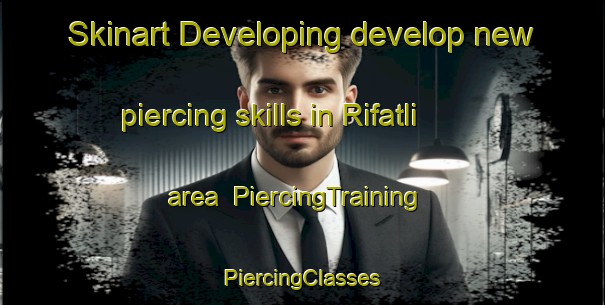 Skinart Developing develop new piercing skills in Rifatli area | #PiercingTraining #PiercingClasses #SkinartTraining-Turkey