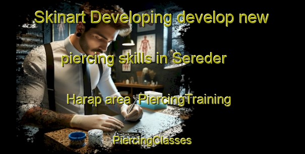 Skinart Developing develop new piercing skills in Sereder Harap area | #PiercingTraining #PiercingClasses #SkinartTraining-Turkey