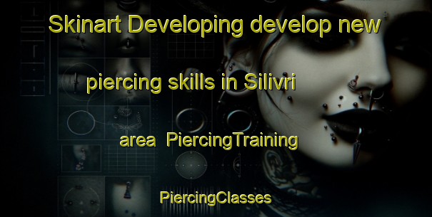 Skinart Developing develop new piercing skills in Silivri area | #PiercingTraining #PiercingClasses #SkinartTraining-Turkey