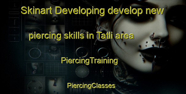 Skinart Developing develop new piercing skills in Tatli area | PiercingTraining | PiercingClasses | SkinartTraining-Turkey