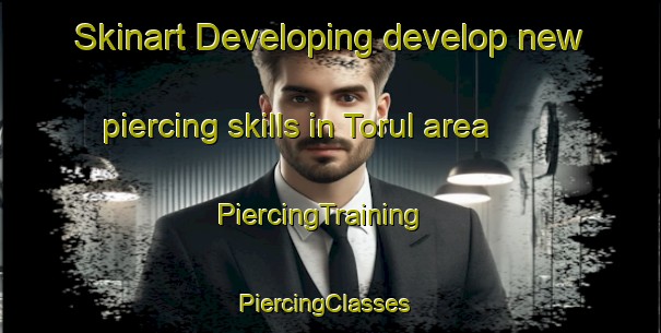 Skinart Developing develop new piercing skills in Torul area | PiercingTraining | PiercingClasses | SkinartTraining-Turkey
