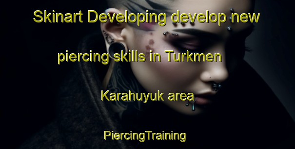 Skinart Developing develop new piercing skills in Turkmen Karahuyuk area | #PiercingTraining #PiercingClasses #SkinartTraining-Turkey