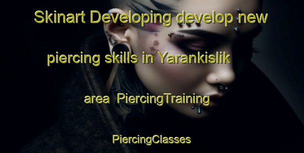 Skinart Developing develop new piercing skills in Yarankislik area | #PiercingTraining #PiercingClasses #SkinartTraining-Turkey