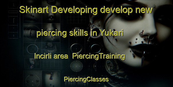 Skinart Developing develop new piercing skills in Yukari Incirli area | #PiercingTraining #PiercingClasses #SkinartTraining-Turkey