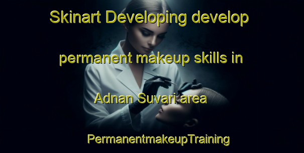 Skinart Developing develop permanent makeup skills in Adnan Suvari area | #PermanentmakeupTraining #PermanentmakeupClasses #SkinartTraining-Turkey