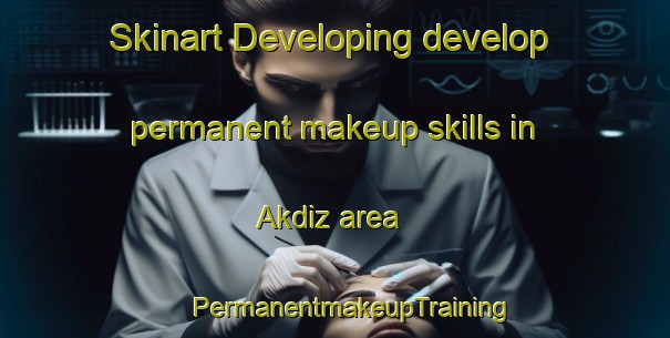 Skinart Developing develop permanent makeup skills in Akdiz area | #PermanentmakeupTraining #PermanentmakeupClasses #SkinartTraining-Turkey