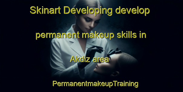 Skinart Developing develop permanent makeup skills in Akdiz area | #PermanentmakeupTraining #PermanentmakeupClasses #SkinartTraining-Turkey